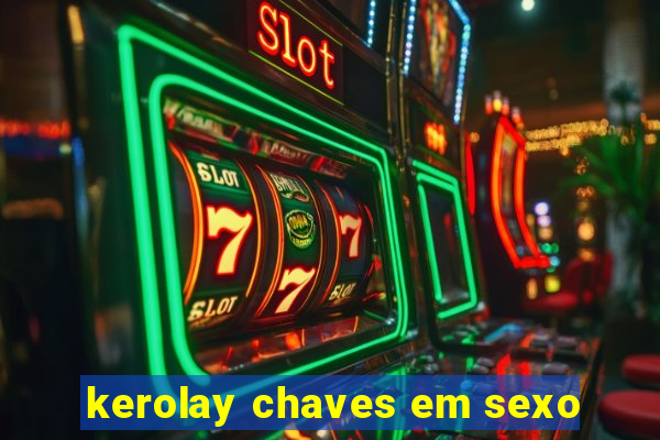 kerolay chaves em sexo